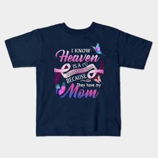 I Know Heaven Is A Beautiful Place Because They Have My Mom Kids T-Shirt